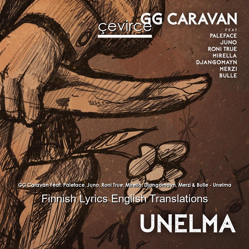 GG Caravan Feat. Paleface, Juno, Roni True, Mirella, Djangomayn, Merzi & Bulle – Unelma Finnish Lyrics English Translations