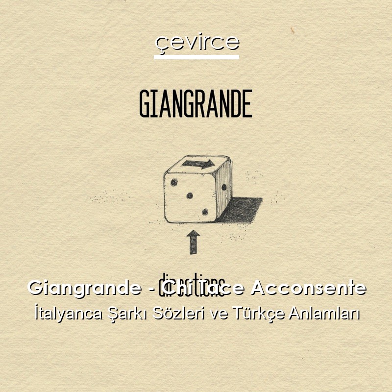 Giangrande – Chi Tace Acconsente İtalyanca Şarkı Sözleri Türkçe Anlamları