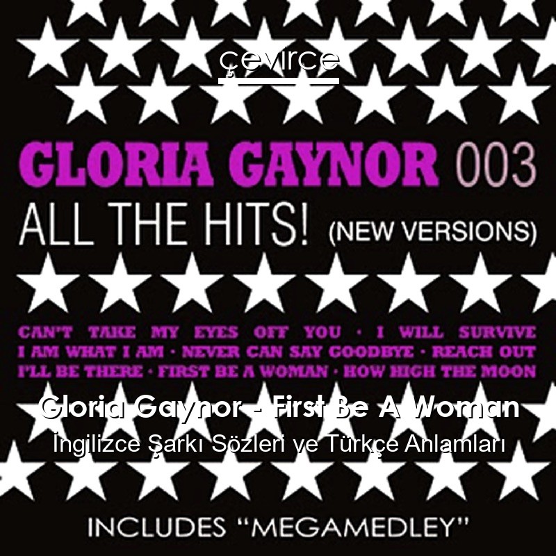 Gloria Gaynor – First Be A Woman İngilizce Şarkı Sözleri Türkçe Anlamları