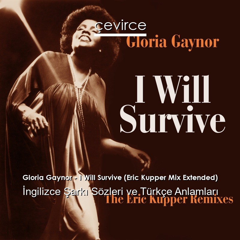 Gloria Gaynor – I Will Survive (Eric Kupper Mix Extended) İngilizce Şarkı Sözleri Türkçe Anlamları