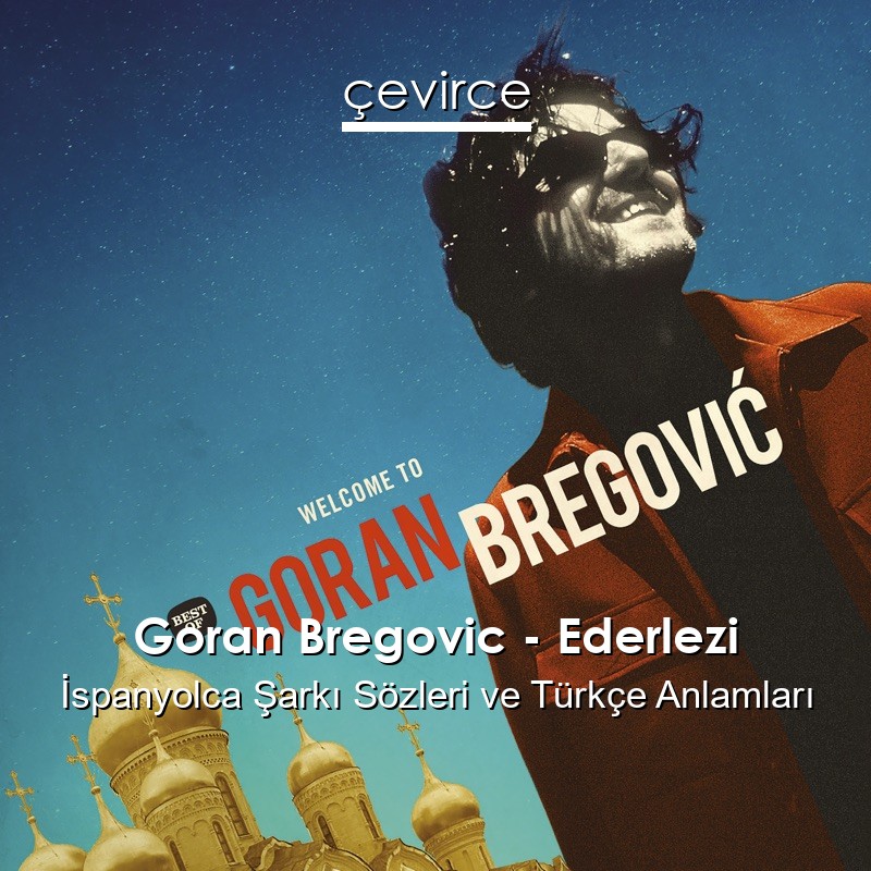 Goran Bregovic – Ederlezi İspanyolca Şarkı Sözleri Türkçe Anlamları