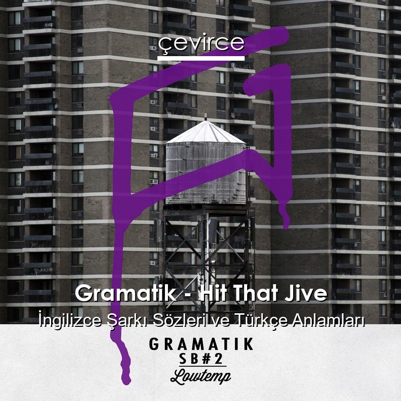 Gramatik – Hit That Jive İngilizce Şarkı Sözleri Türkçe Anlamları