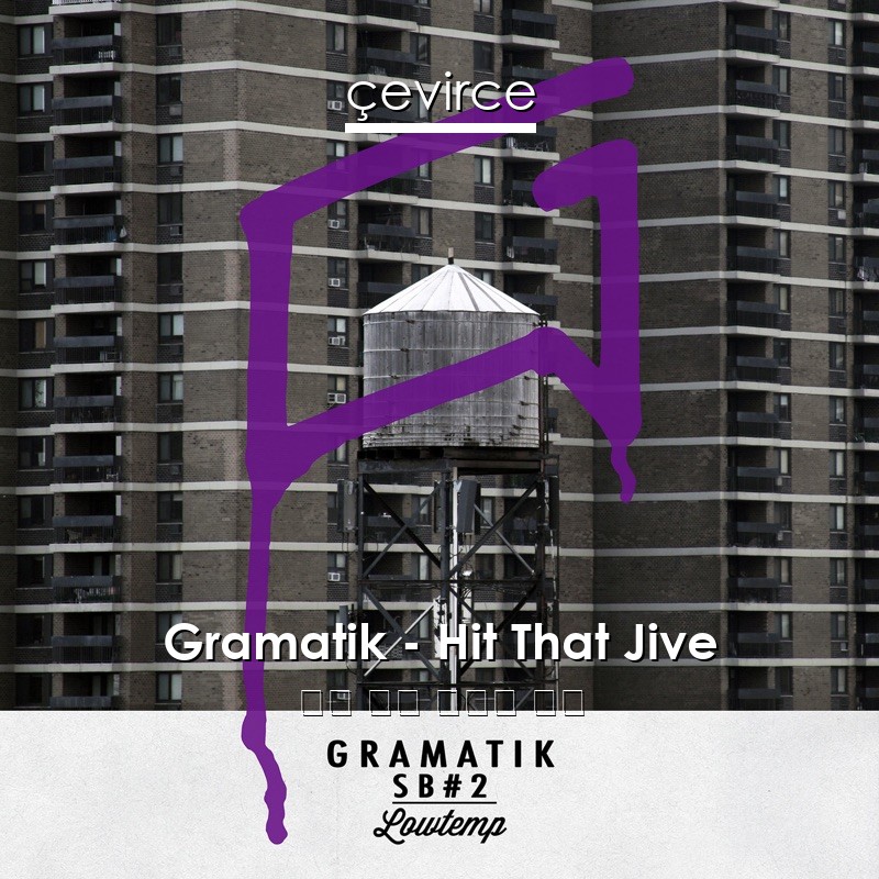 Gramatik – Hit That Jive 英語 歌詞 中國人 翻譯
