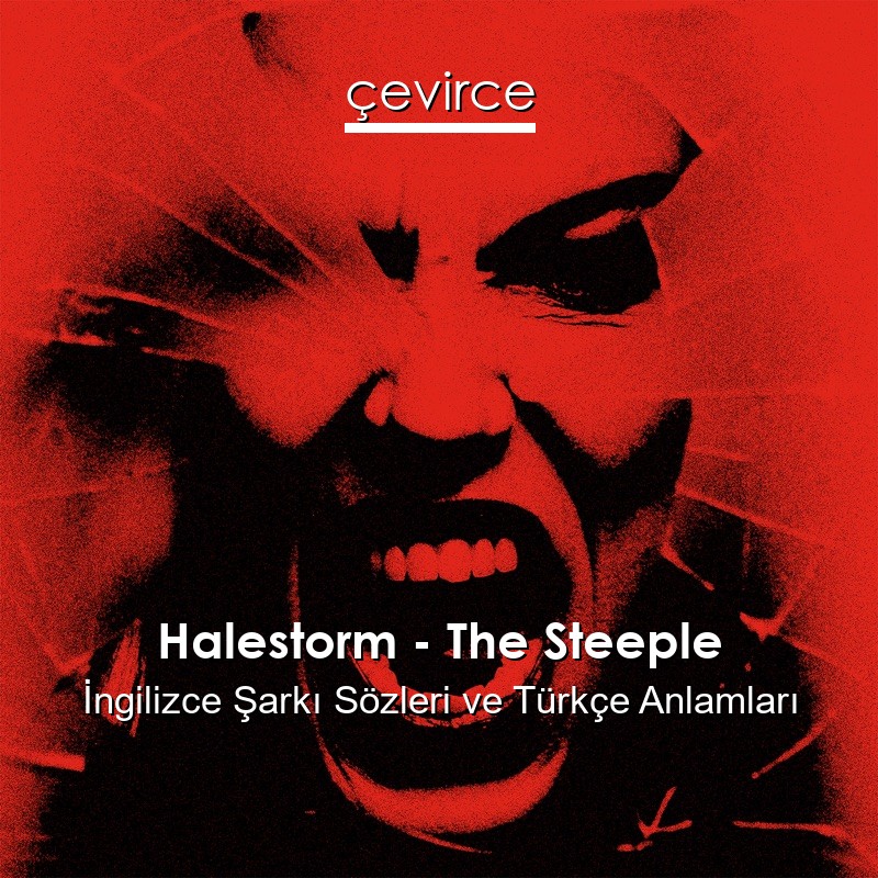 Halestorm – The Steeple İngilizce Şarkı Sözleri Türkçe Anlamları