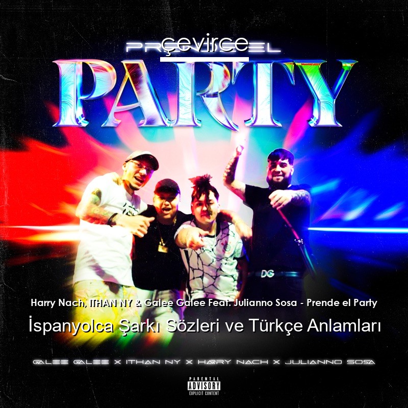 Harry Nach, ITHAN NY & Galee Galee Feat. Julianno Sosa – Prende el Party İspanyolca Şarkı Sözleri Türkçe Anlamları