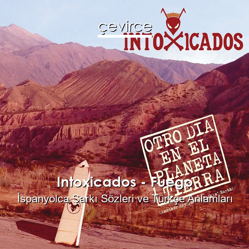 Intoxicados – Fuego İspanyolca Şarkı Sözleri Türkçe Anlamları