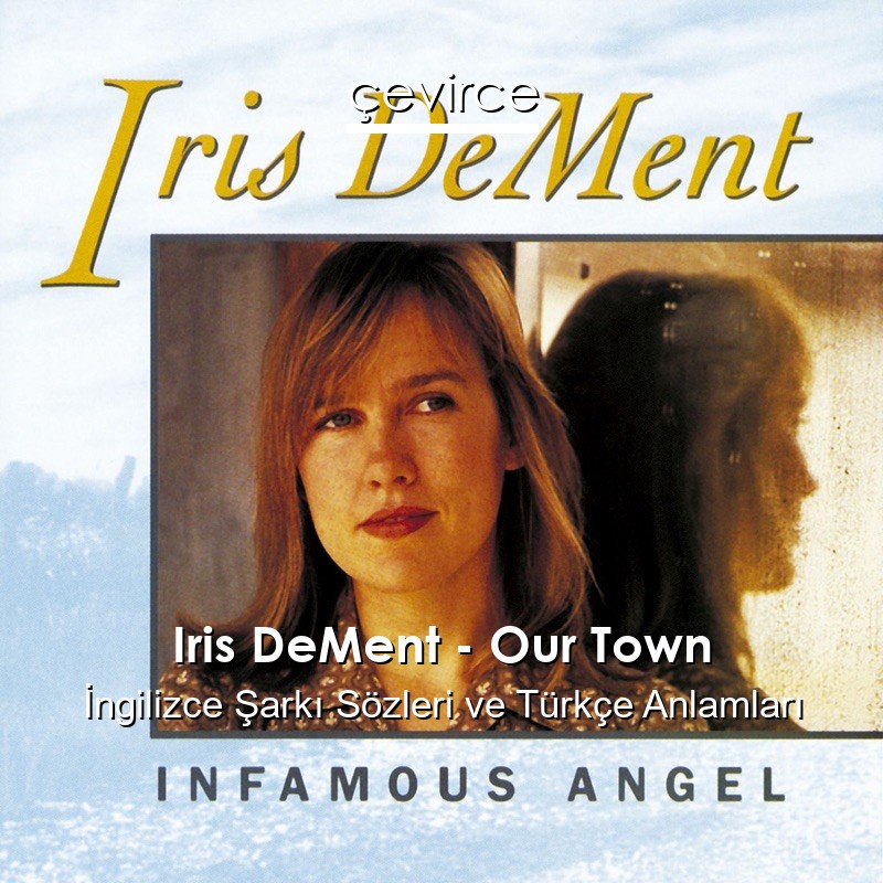 Iris DeMent – Our Town İngilizce Şarkı Sözleri Türkçe Anlamları