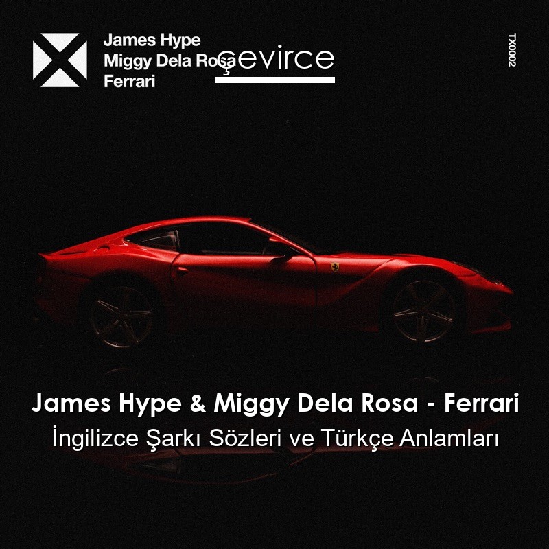 James Hype & Miggy Dela Rosa – Ferrari İngilizce Şarkı Sözleri Türkçe Anlamları
