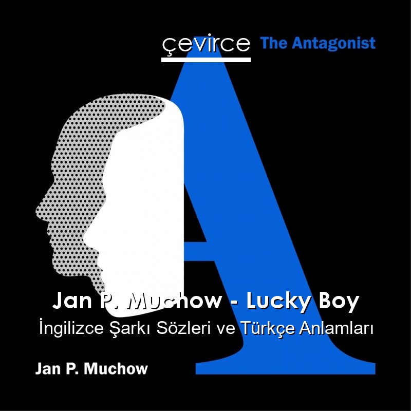 Jan P. Muchow – Lucky Boy İngilizce Şarkı Sözleri Türkçe Anlamları
