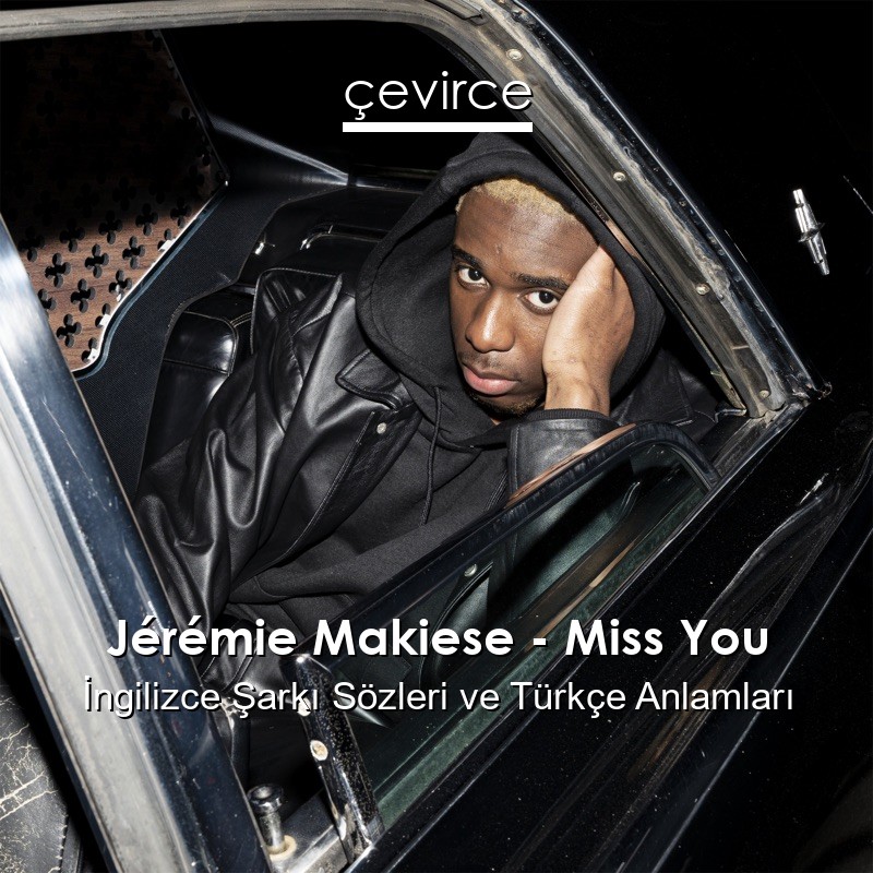 Jérémie Makiese – Miss You İngilizce Şarkı Sözleri Türkçe Anlamları