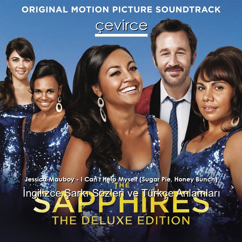 Jessica Mauboy – I Can’t Help Myself (Sugar Pie, Honey Bunch) İngilizce Şarkı Sözleri Türkçe Anlamları