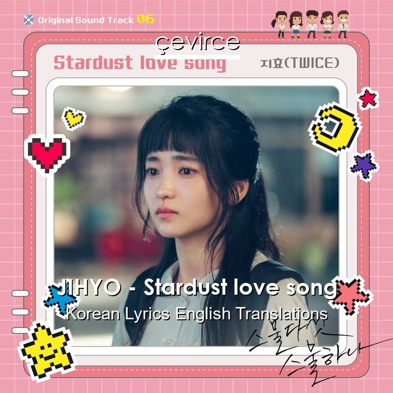 JIHYO – Stardust love song Korean Lyrics English Translations