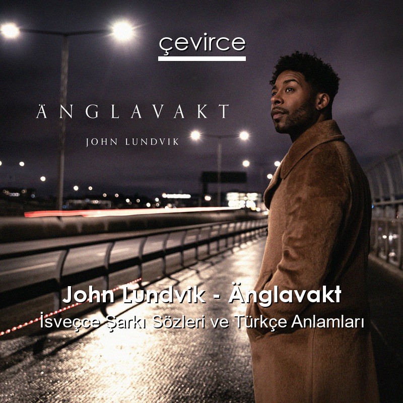 John Lundvik – Änglavakt İsveçce Şarkı Sözleri Türkçe Anlamları