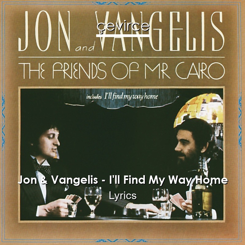 Jon & Vangelis – I’ll Find My Way Home Lyrics