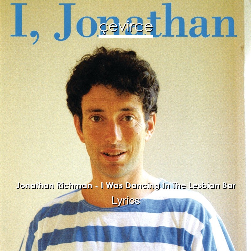Jonathan Richman – I Was Dancing In The Lesbian Bar Lyrics