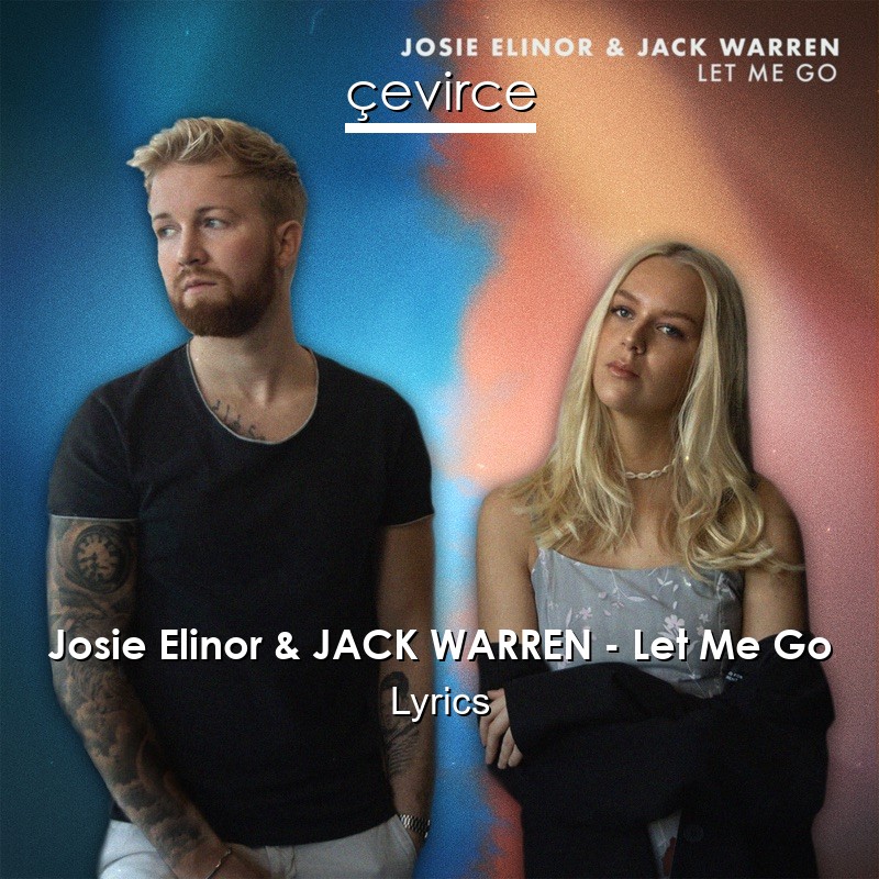 Josie Elinor & JACK WARREN – Let Me Go Lyrics