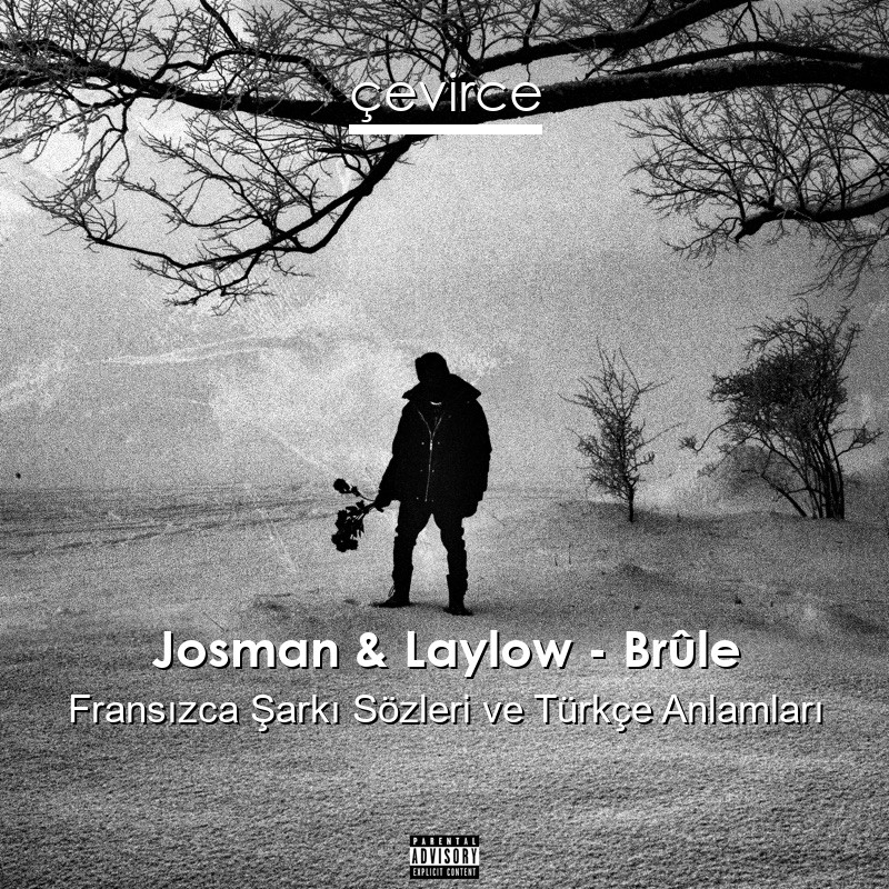 Josman & Laylow – Brûle Fransızca Şarkı Sözleri Türkçe Anlamları