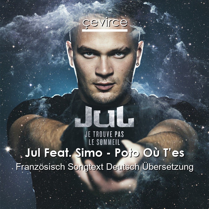 Jul Feat. Simo – Poto Où T’es Französisch Songtext Deutsch Übersetzung