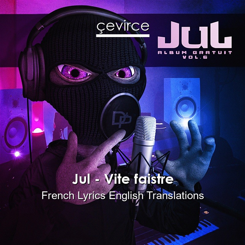 Jul – Vite faistre French Lyrics English Translations
