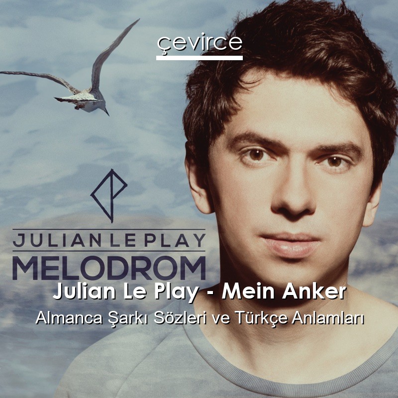 Julian Le Play – Mein Anker Almanca Şarkı Sözleri Türkçe Anlamları