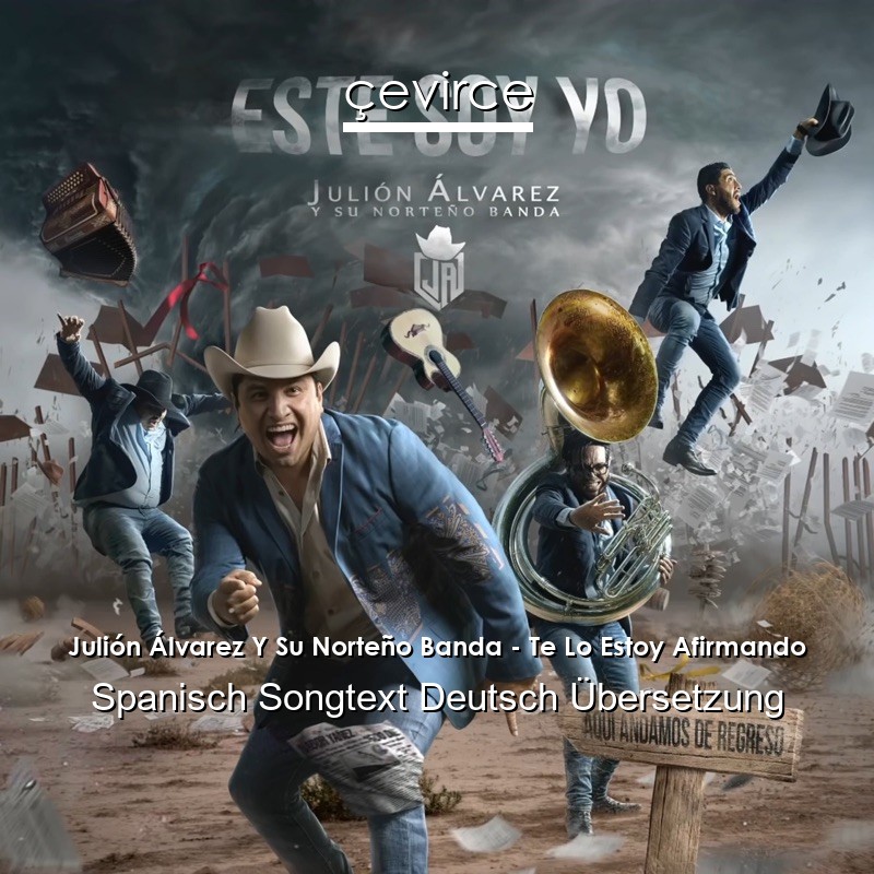 Julión Álvarez Y Su Norteño Banda – Te Lo Estoy Afirmando Spanisch Songtext Deutsch Übersetzung