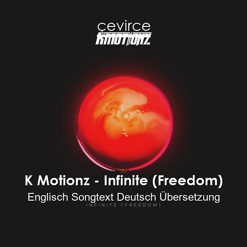 K Motionz – Infinite (Freedom) Englisch Songtext Deutsch Übersetzung