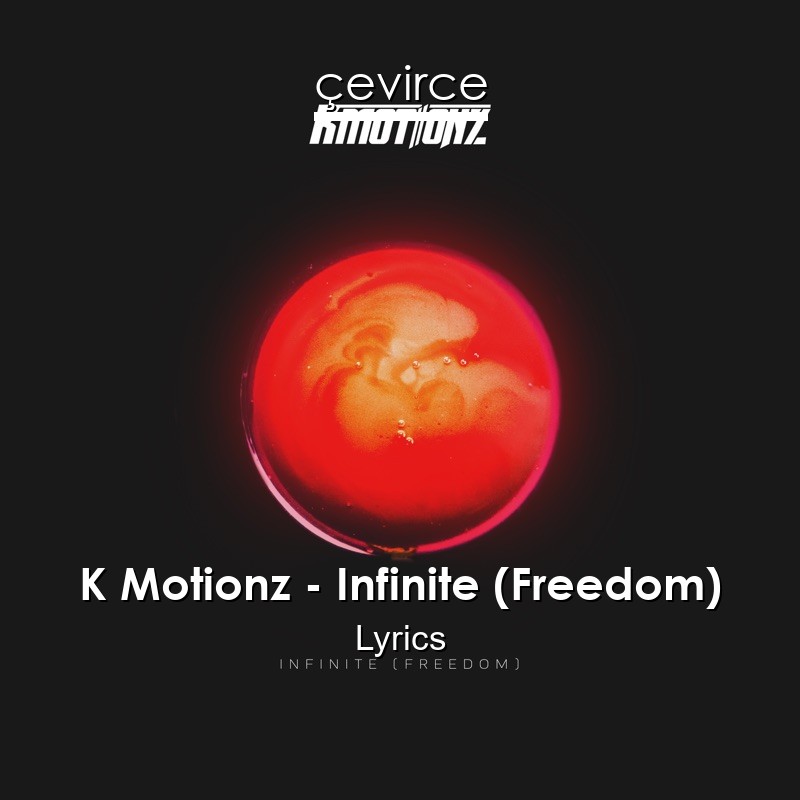 K Motionz – Infinite (Freedom) Lyrics