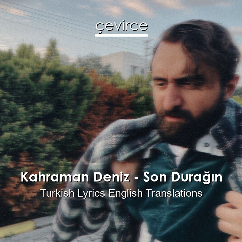Kahraman Deniz – Son Durağın Turkish Lyrics English Translations