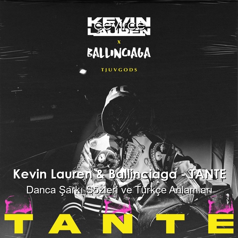 Kevin Lauren & Ballinciaga – TANTE Danca Şarkı Sözleri Türkçe Anlamları