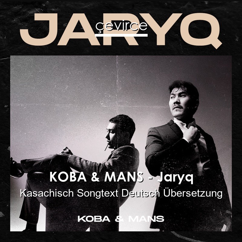 KOBA & MANS – Jaryq Kasachisch Songtext Deutsch Übersetzung