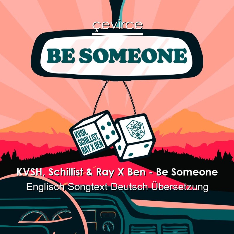 KVSH, Schillist & Ray X Ben – Be Someone Englisch Songtext Deutsch Übersetzung