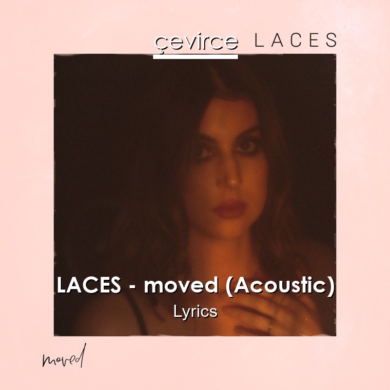 LACES – moved (Acoustic) Lyrics