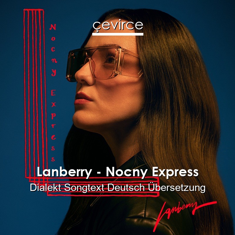 Lanberry – Nocny Express Dialekt Songtext Deutsch Übersetzung
