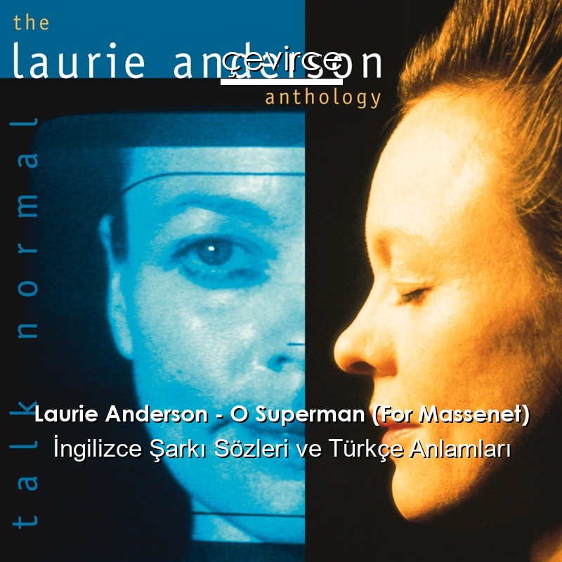 Laurie Anderson – O Superman (For Massenet) İngilizce Şarkı Sözleri Türkçe Anlamları