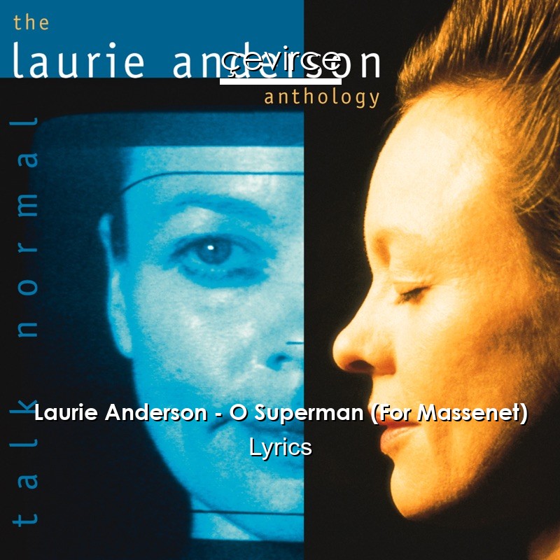 Laurie Anderson – O Superman (For Massenet) Lyrics