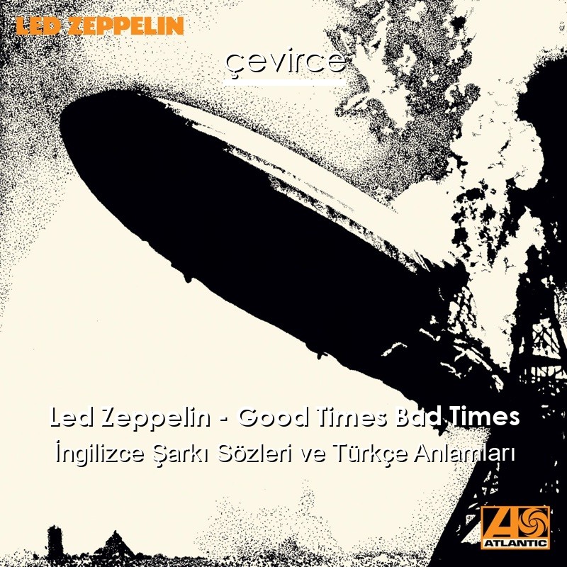 Led Zeppelin – Good Times Bad Times İngilizce Şarkı Sözleri Türkçe Anlamları
