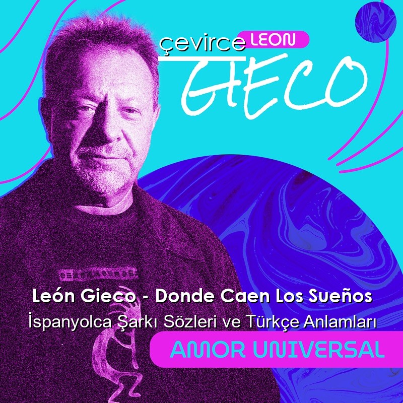 León Gieco – Donde Caen Los Sueños İspanyolca Şarkı Sözleri Türkçe Anlamları