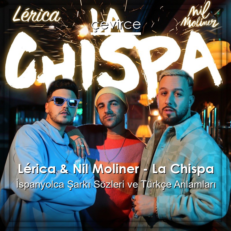 Lérica & Nil Moliner – La Chispa İspanyolca Şarkı Sözleri Türkçe Anlamları