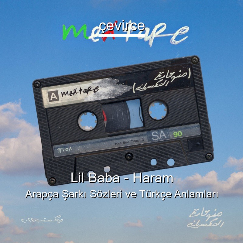 Lil Baba – Haram Arapça Şarkı Sözleri Türkçe Anlamları