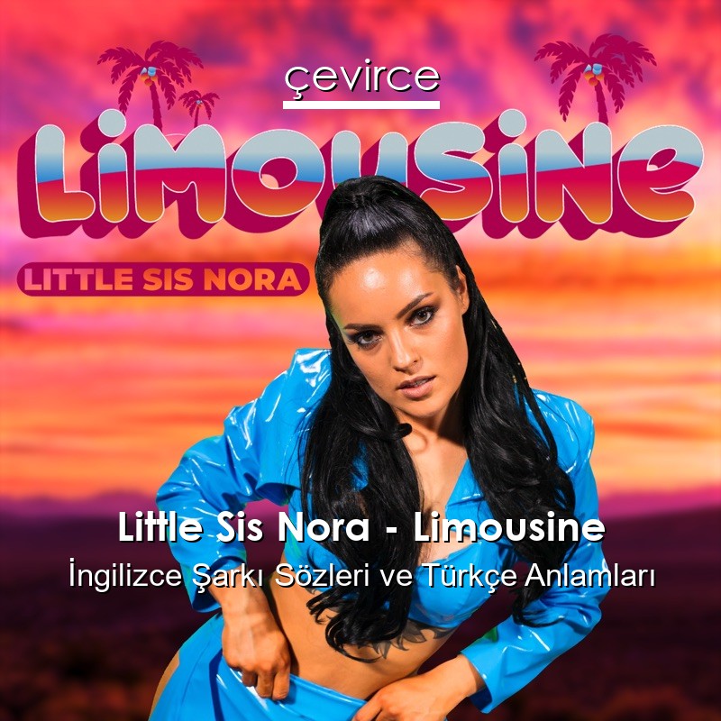 Little Sis Nora – Limousine İngilizce Şarkı Sözleri Türkçe Anlamları