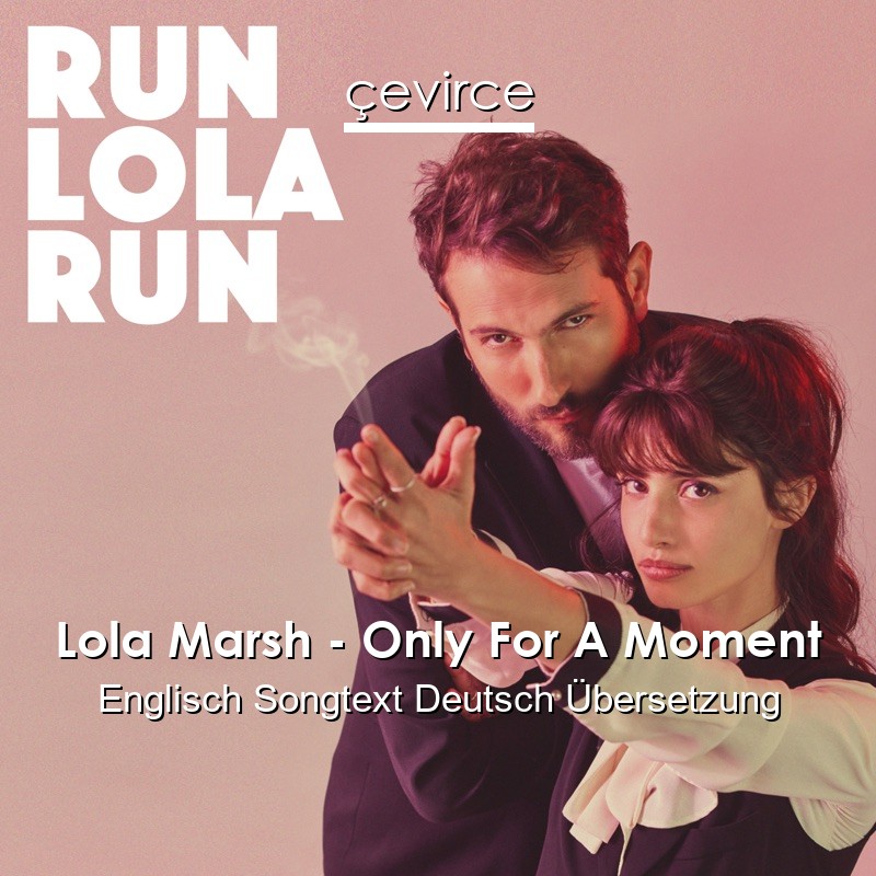 Lola Marsh – Only For A Moment Englisch Songtext Deutsch Übersetzung