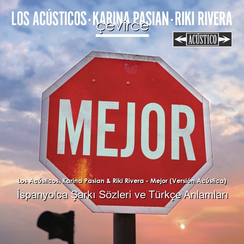 Los Acústicos, Karina Pasian & Riki Rivera – Mejor (Versión Acústica) İspanyolca Şarkı Sözleri Türkçe Anlamları