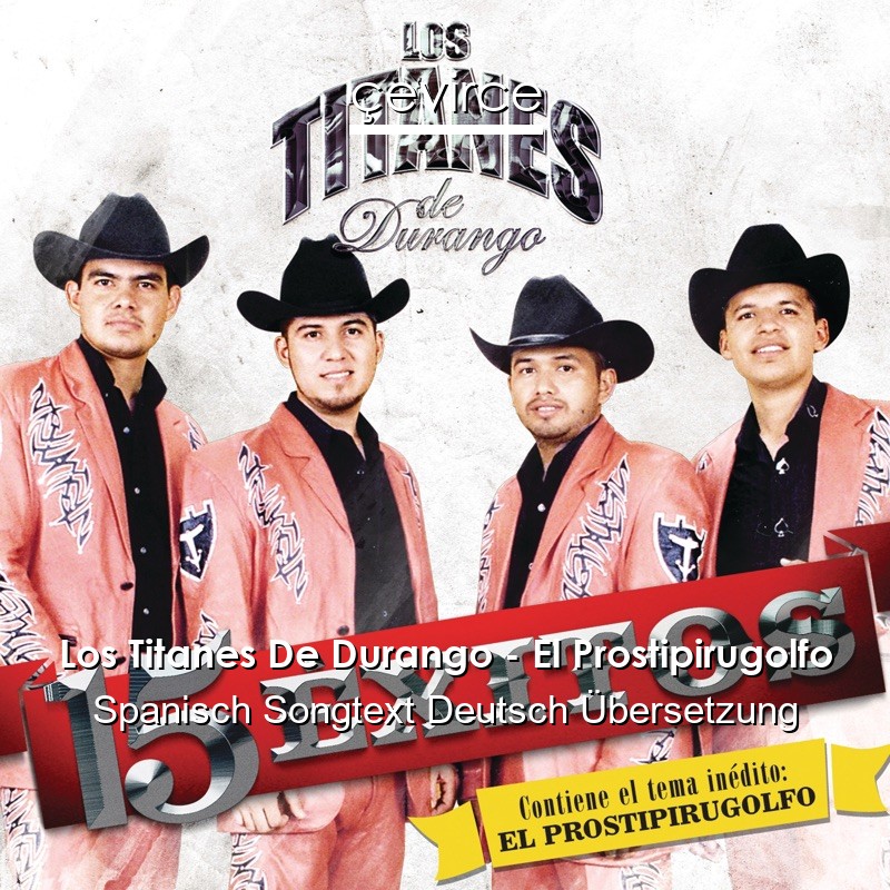 Los Titanes De Durango – El Prostipirugolfo Spanisch Songtext Deutsch Übersetzung