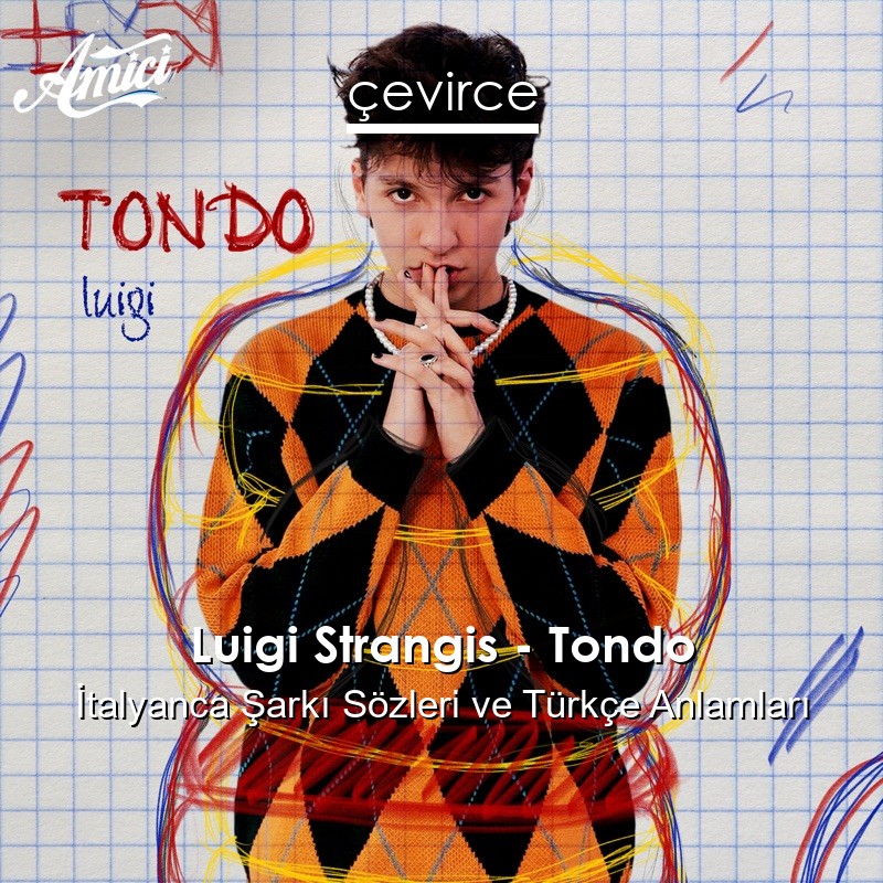 Luigi Strangis – Tondo İtalyanca Şarkı Sözleri Türkçe Anlamları