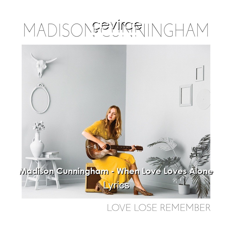 Madison Cunningham – When Love Loves Alone Lyrics