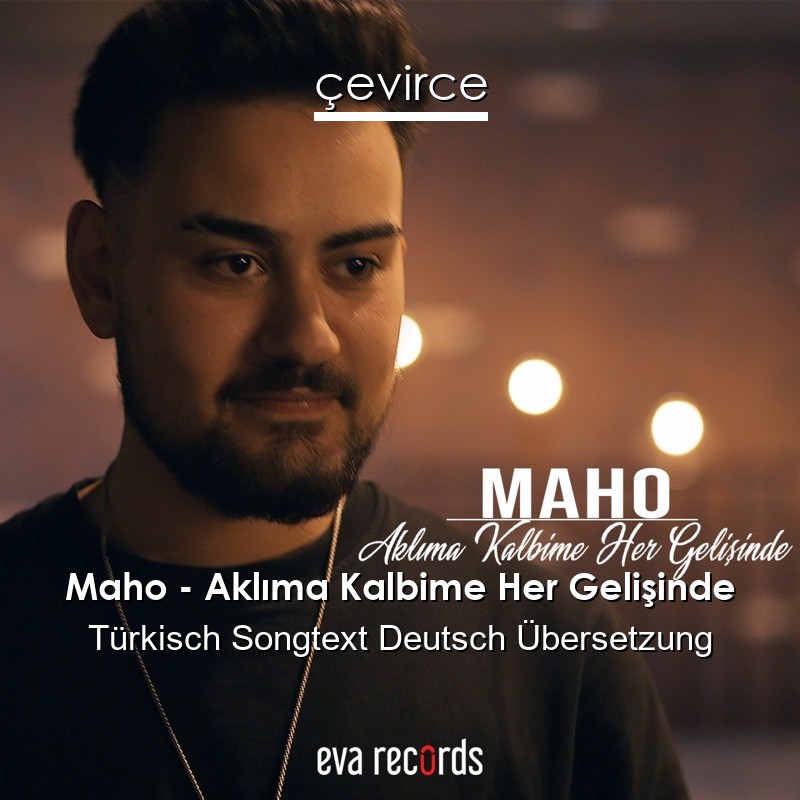 Maho – Aklıma Kalbime Her Gelişinde Türkisch Songtext Deutsch Übersetzung