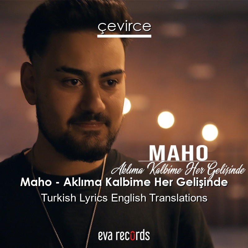 Maho – Aklıma Kalbime Her Gelişinde Turkish Lyrics English Translations