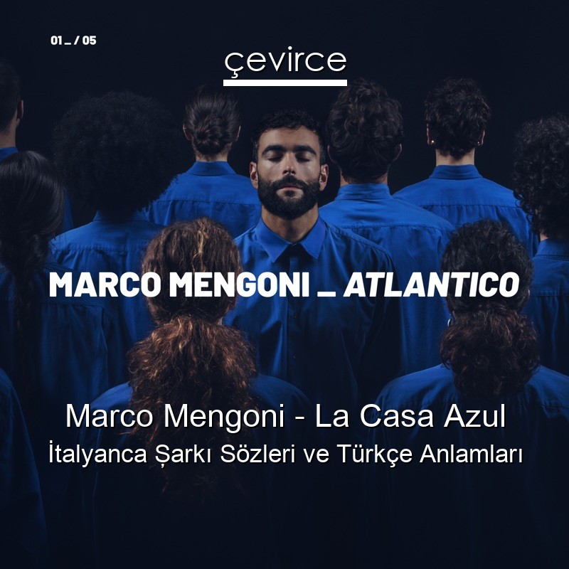 Marco Mengoni – La Casa Azul İtalyanca Şarkı Sözleri Türkçe Anlamları