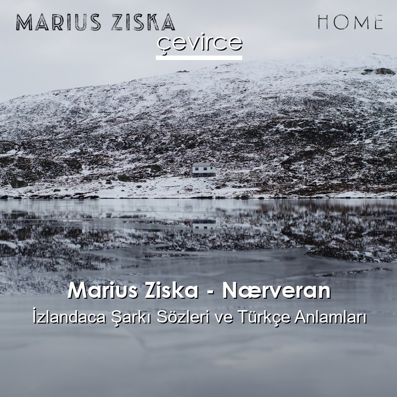 Marius Ziska – Nærveran İzlandaca Şarkı Sözleri Türkçe Anlamları
