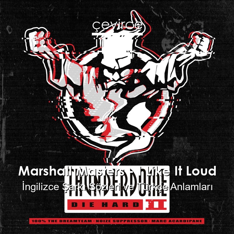 Marshall Masters – I Like It Loud İngilizce Şarkı Sözleri Türkçe Anlamları